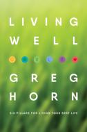 LIVING WELL di Greg Horn edito da Booklocker.com, Inc.