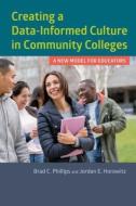 Creating a Data-Informed Culture in Community Colleges: A New Model for Educators di Brad C. Phillips, Jordan E. Horowitz edito da HARVARD EDUCATION PR