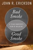 Bad Smoke, Good Smoke di John R. Erickson edito da Texas Tech Press,U.S.