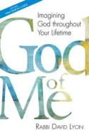 God of Me: Imagining God Throughout Your Lifetime di David Lyon edito da JEWISH LIGHTS PUB
