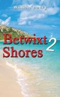 Betwixt 2 Shores di William Henry edito da LIGHTNING SOURCE INC