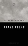 Barker: Plays Eight di Howard Barker edito da OBERON BOOKS