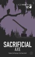 Sacrificial Axe: Voodoo Cult Slayings in the Deep South di C. J. March edito da INDEPENDENTLY PUBLISHED