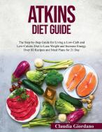 ATKINS DIET GUIDE: THE STEP-BY-STEP GUID di CLAUDIA GIORDANO edito da LIGHTNING SOURCE UK LTD
