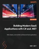Building Modern SaaS Applications with C# and .NET: Build, deploy, and maintain professional SaaS applications di Andy Watt edito da PACKT PUB