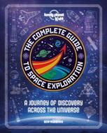The Complete Guide to Space Exploration di Lonely Planet Kids, Ben Hubbard edito da LONELY PLANET PUB