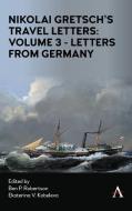 Nikoli Gretsch's Travel Letters: Volume 3 - Letters From Germany And Treatise On Trade Schools di Nikoli Gretsch edito da Anthem Press