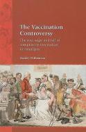 The Vaccination Controversy: The Rise, Reign and Fall of Compulsory Vaccination for Smallpox di Stanley Williamson edito da PAPERBACKSHOP UK IMPORT