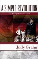 A Simple Revolution: The Making of an Activist Poet di Judy Grahn edito da AUNT LUTE BOOKS