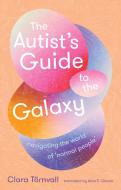 The Autist’s Guide To The Galaxy di Clara Tornvall edito da Scribe Publications