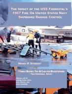 The Impact of the USS Forrestal's 1967 Fire on United States Navy Shipboard Damage Control di Henry P Stewart edito da NIMBLE BOOKS