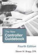The New Controller Guidebook: Fourth Edition di Steven M. Bragg edito da ACCOUNTING TOOLS