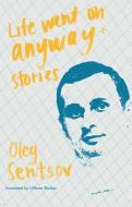 Life Went on Anyway: Stories di Oleg Sentsov edito da DEEP VELLUM PUB