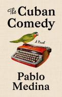 The Cuban Comedy di Pablo Medina edito da UNNAMED PR
