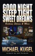 Good Night, Sleep Tight, Sweet Dreams di Michael Kugel edito da Booklocker.com, Inc.