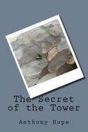 The Secret of the Tower di Anthony Hope edito da Createspace Independent Publishing Platform