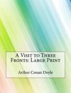 A Visit to Three Fronts: Large Print di Arthur Conan Doyle edito da Createspace Independent Publishing Platform