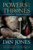 Powers and Thrones: A New History of the Middle Ages di Dan Jones edito da VIKING HARDCOVER