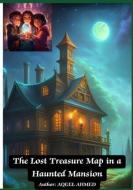 The Lost Treasure Map in a Haunted Mansion di Aqeel Ahmed edito da LIGHTNING SOURCE INC