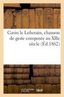 Garin Le Loherain, Chanson de Geste Compos e Au Xiie Si cle di Favret edito da Hachette Livre - BNF