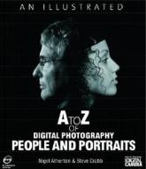 An Illustrated A To Z Of Digital Photography: People And Portraits di Nigel Atherton, Steve Crabb edito da Bloomsbury Publishing Plc