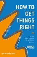 How to Get Things Right di Beatriz Muñoz-Seca edito da Springer-Verlag GmbH