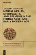 Mental Health, Spirituality, and Religion in the Middle Ages and Early Modern Age edito da Gruyter, Walter de GmbH