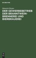 Der Gewerbebetrieb der Branntweinbrennerei und Bierbrauerei di Heinrich Förster edito da De Gruyter