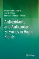 Antioxidants And Antioxidant Enzymes In Higher Plants edito da Springer International Publishing Ag