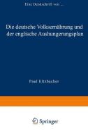 Die deutsche Volksernährung und der englische Aushungerungsplan di Paul Eltzbacher Paul Eltzbacher edito da Vieweg+Teubner Verlag