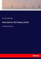 Hwa tsien ki. The Flowery Scroll di Sir John Bowring edito da hansebooks