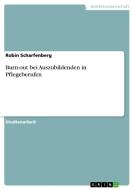 Burn-out bei Auszubildenden in Pflegeberufen di Robin Scharfenberg edito da GRIN Verlag