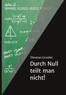 Durch Null teilt man nicht! di Thomas Gossler edito da tredition