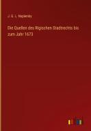 Die Quellen des Rigischen Stadtrechts bis zum Jahr 1673 di J. G. L. Napiersky edito da Outlook Verlag
