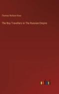 The Boy Travellers in The Russian Empire di Thomas Wallace Knox edito da Outlook Verlag