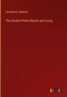The Scottish Poets Recent and Living di Alexander G. Murdoch edito da Outlook Verlag