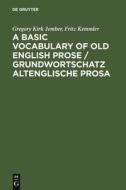 A Basic Vocabulary of Old English Prose / Grundwortschatz altenglische Prosa di Gregory Kirk Jember, Fritz Kemmler edito da De Gruyter