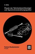 Physik der Teilchenbeschleuniger und Synchrotronstrahlungsquellen di Professor of Physics Klaus Wille edito da Vieweg+Teubner Verlag