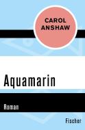 Aquamarin di Carol Anshaw edito da FISCHER Taschenbuch