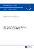 Identity in Postmillennial German Films on Africa di Shikuku Emmanuel Tsikhungu edito da Lang, Peter GmbH