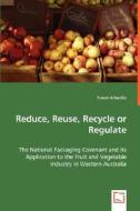 Reduce, Reuse, Recycle or Regulate di Trevor Arbuckle edito da VDM Verlag