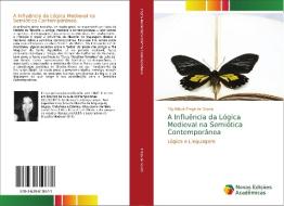 A Influência da Lógica Medieval na Semiótica Contemporânea di Edy Klévia Fraga de Souza edito da Novas Edições Acadêmicas