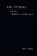 Emil Rathenau Und Das Werden Der Gro Wirtschaft di A Riedler edito da Springer-verlag Berlin And Heidelberg Gmbh & Co. Kg