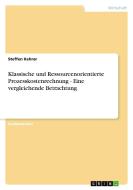 Klassische und Ressourcenorientierte Prozesskostenrechnung - Eine vergleichende Betrachtung di Steffen Kehrer edito da GRIN Publishing