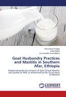 Goat Husbandry Practices and Mastitis in Southern Afar, Ethiopia di Hiwot Desta Wodajo, kelay Belihu, Emmanuelle GuerneBleich edito da LAP Lambert Academic Publishing