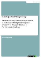 A Validation Study Of The Persian Version Of Mckenzie's Multiple Intelligences Inventory To Measure Profiles Of Pre-university Students di Karim Hajhashemi, Wong Bee Eng edito da Grin Publishing