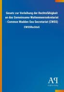 Gesetz zur Verleihung der Rechtsfähigkeit an das Gemeinsame Wattenmeersekretariat - Common Wadden Sea Secretariat (CWSS) edito da Outlook Verlag
