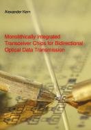 Monolithically Integrated Transceiver Chips for Bidirectional Optical Data Transmission di Alexander Kern edito da Books on Demand