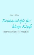Denkanstöße für kluge Köpfe di Aribert Böhme edito da Books on Demand