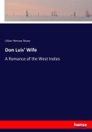 Don Luis' Wife di Lillian Hinman Shuey edito da hansebooks